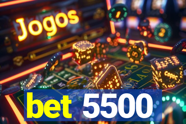 bet 5500